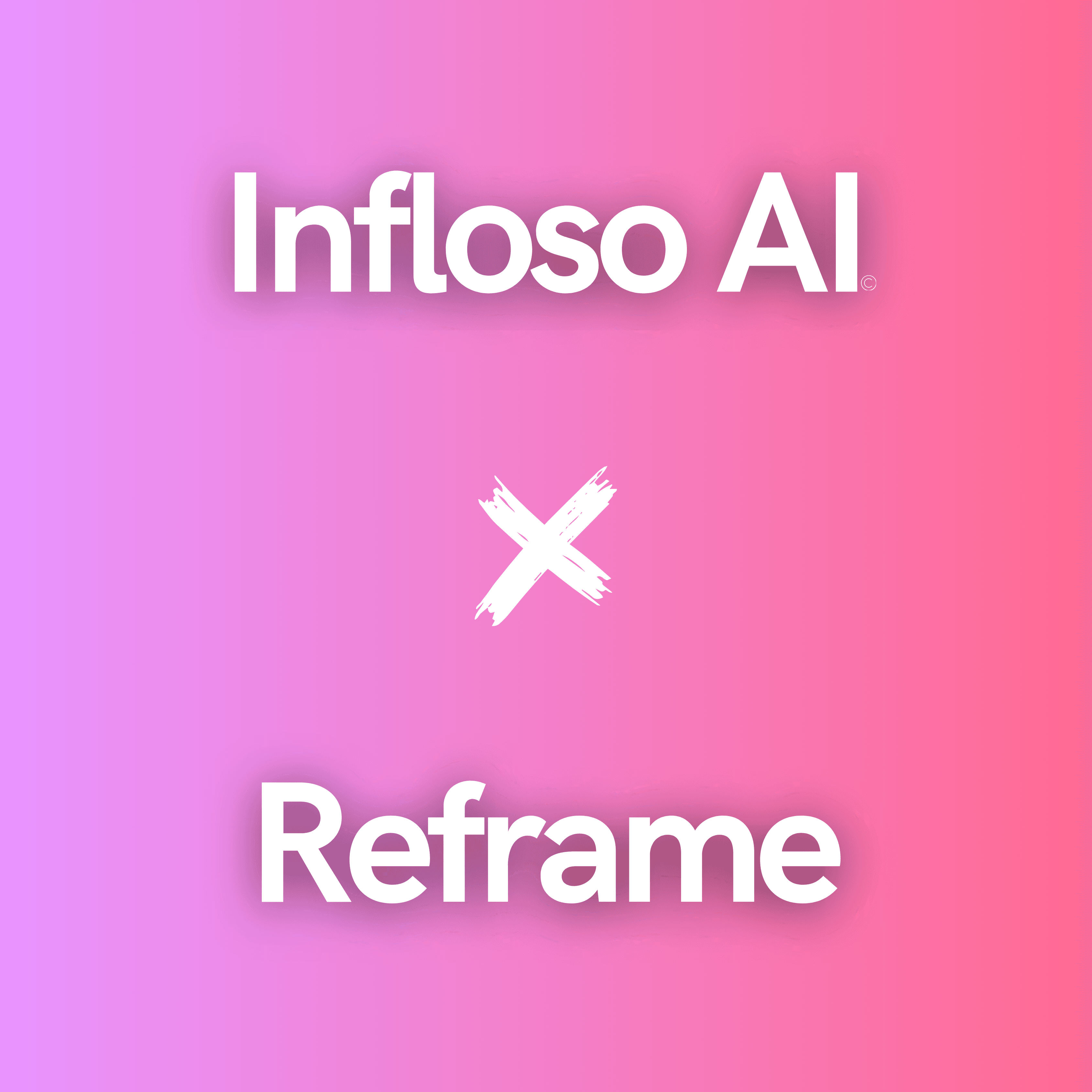 Reframe 2.0 X Infloso AI