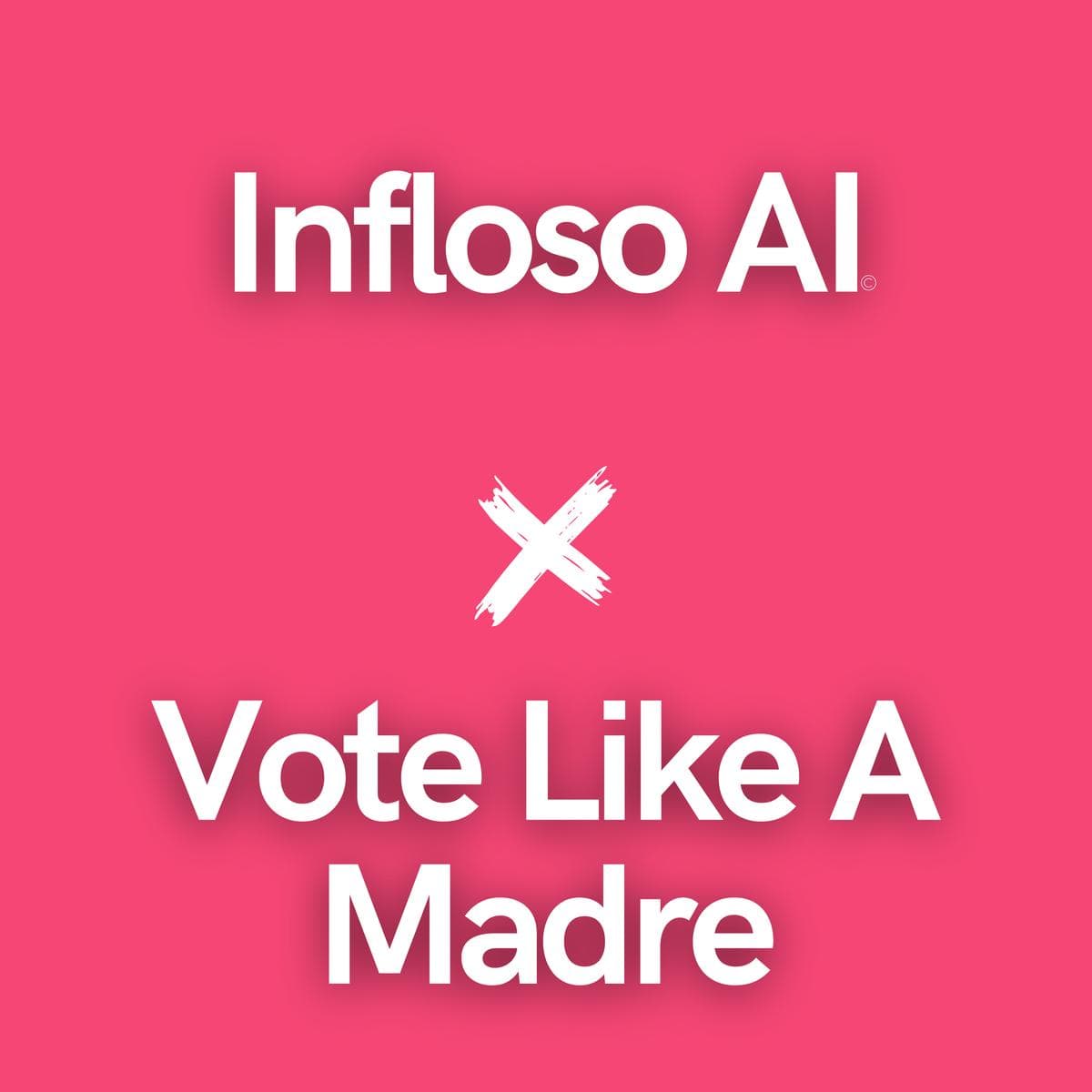 Vote Like A Madre X Infloso AI